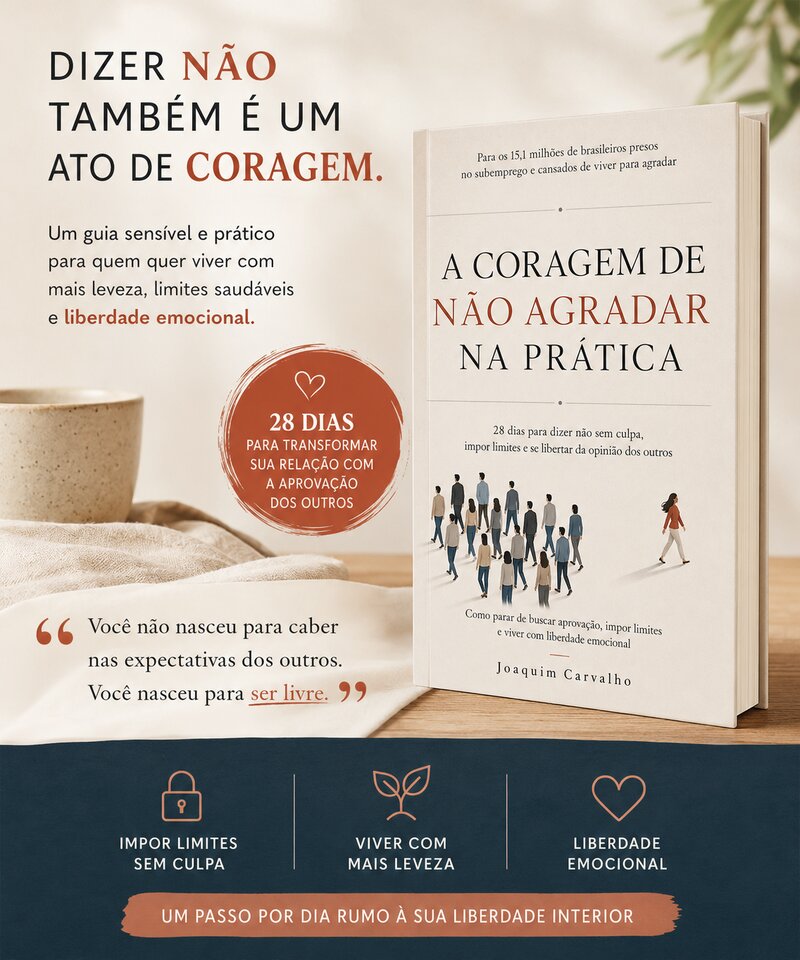 A Coragem de Não Agradar na Prática: 28 dias para dizer não sem culpa, impor limites e se libertar da opinião dos outros, de Joaquim Carvalho